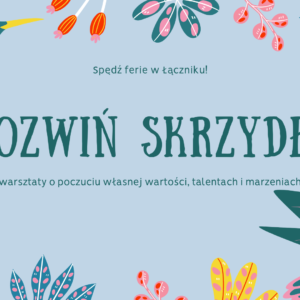 Rozwiń skrzydła – ferie i warsztaty w Łączniku