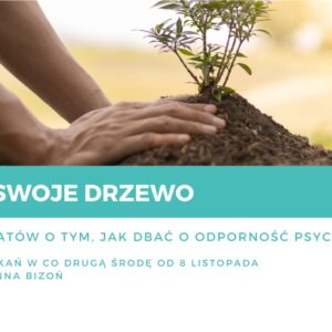 Podlej swoje drzewo – cykl warsztatów o dbaniu o odporność psychiczną